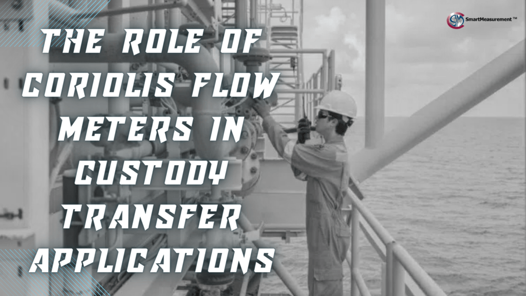 The Role Of Coriolis Flow Meters In Custody Transfer Applications